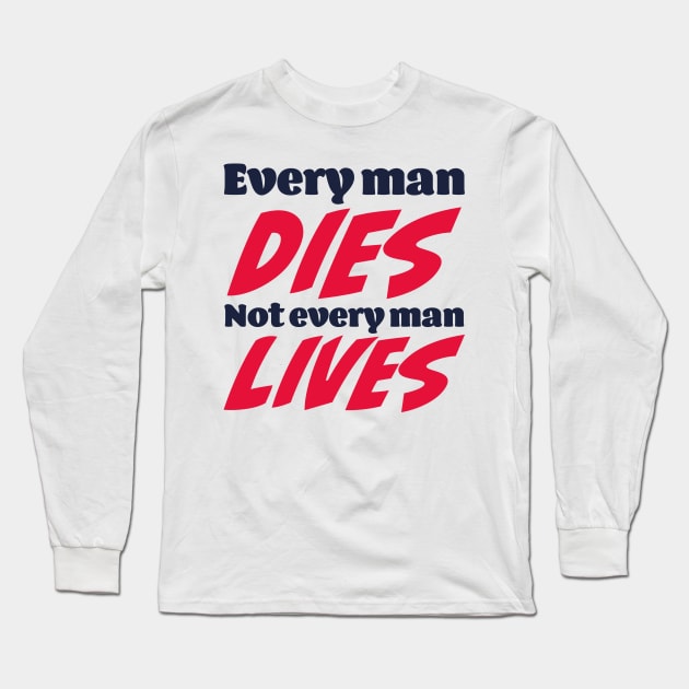 Every man dies. Not every man lives Long Sleeve T-Shirt by Czajnikolandia